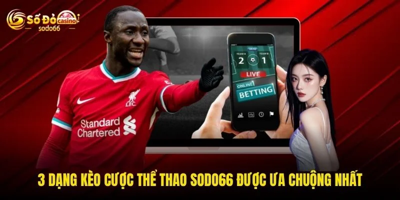 3 dạng kèo cược thể thao SODO66 được ưa chuộng nhất 3 dạng kèo cược thể thao SODO66 được ưa chuộng nhất