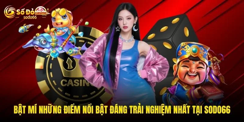 Bật mí những điểm nổi bật đáng trải nghiệm nhất tại SODO66 Bật mí những điểm nổi bật đáng trải nghiệm nhất tại SODO66