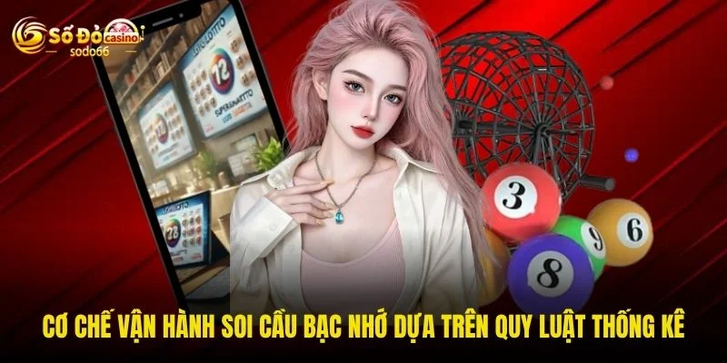 Cơ chế vận hành soi cầu bạc nhớ dựa trên quy luật thống kê Cơ chế vận hành soi cầu bạc nhớ dựa trên quy luật thống kê
