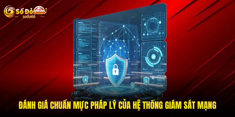 Đánh giá chuẩn mực pháp lý của hệ thống giám sát mạng Đánh giá chuẩn mực pháp lý của hệ thống giám sát mạng