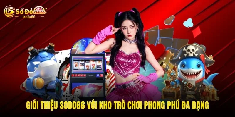 Giới thiệu SODO66 với kho trò chơi phong phú đa dạng Giới thiệu SODO66 với kho trò chơi phong phú đa dạng