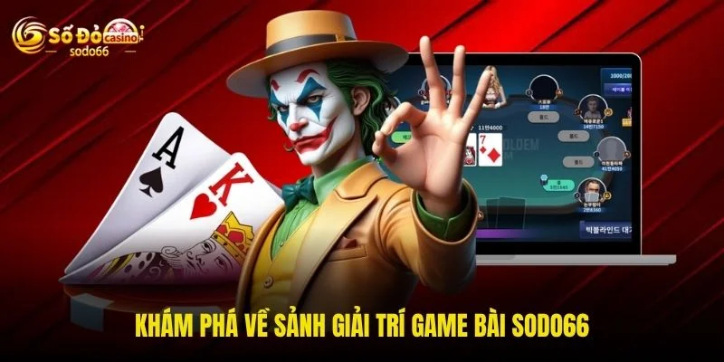 Khám phá về sảnh giải trí game bài SODO66 Khám phá về sảnh giải trí game bài SODO66
