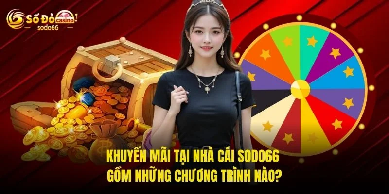 Khuyến mãi tại nhà cái SODO66 gồm những chương trình nào? Khuyến mãi tại nhà cái SODO66 gồm những chương trình nào?