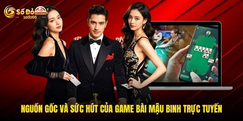 Nguồn gốc và sức hút của game bài mậu binh trực tuyến Nguồn gốc và sức hút của game bài mậu binh trực tuyến