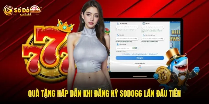 Quà tặng hấp dẫn khi đăng ký SODO66 lần đầu tiên Quà tặng hấp dẫn khi đăng ký SODO66 lần đầu tiên