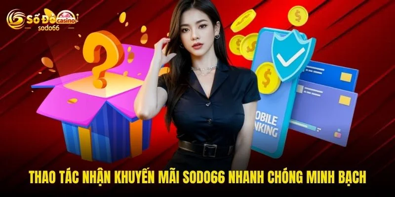 Thao tác nhận khuyến mãi SODO66 nhanh chóng minh bạch Thao tác nhận khuyến mãi SODO66 nhanh chóng minh bạch