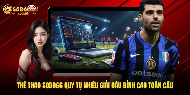 Thể thao SODO66 quy tụ nhiều giải đấu đỉnh cao toàn cầu Thể thao SODO66 quy tụ nhiều giải đấu đỉnh cao toàn cầu