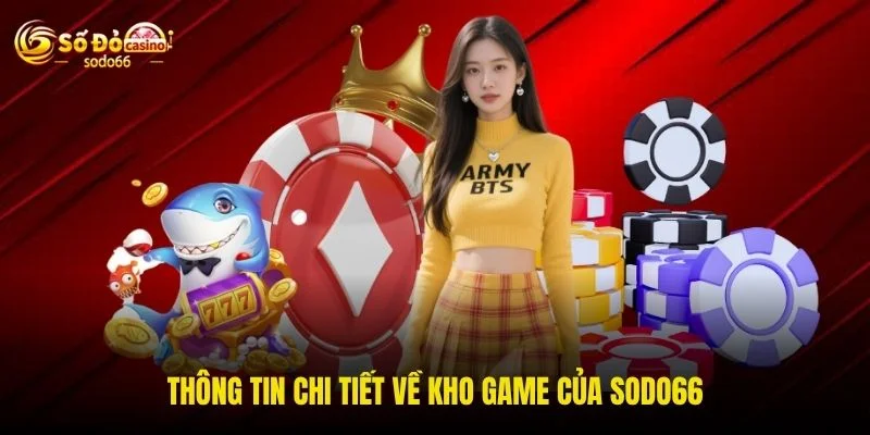 Thông tin chi tiết về kho game của SODO66 Thông tin chi tiết về kho game của SODO66