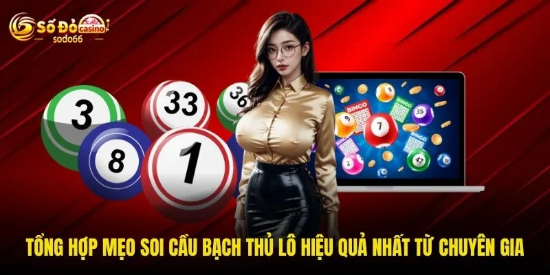 Tổng hợp mẹo soi cầu bạch thủ lô hiệu quả nhất từ chuyên gia Tổng hợp mẹo soi cầu bạch thủ lô hiệu quả nhất từ chuyên gia