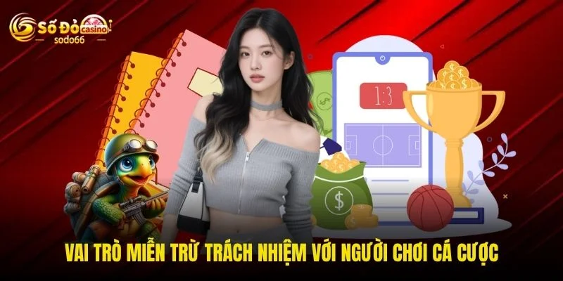 Vai trò miễn trừ trách nhiệm với người chơi cá cược Vai trò miễn trừ trách nhiệm với người chơi cá cược